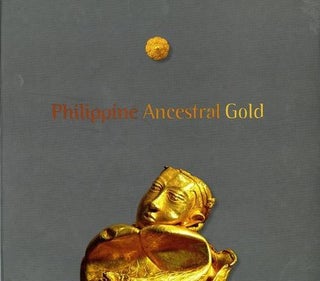 Item #100909 PHILLIPPINE ANCESTRAL GOLD.; Edited by: Florina H. Capistrano-Baker; Essays by...