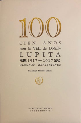 Item #111933 100 CIEN ANOS EN LA VIDA DE DONA LUPITA, 1917-2017: ALGUNAS REFLEXIONES.; Los...