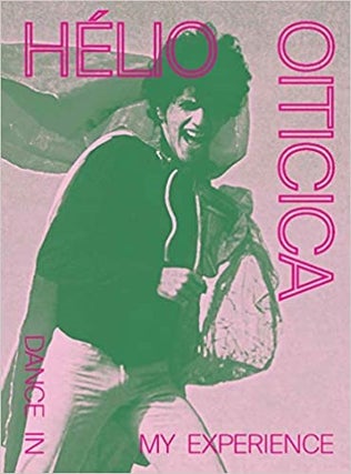 Item #113802 HÉLIO OITICICA: DANCE IN MY EXPERIENCE; Edited with text by Adriano Pedrosa, Tomás...