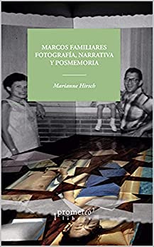 Item #116362 MARCOS FAMILIARES, FOTOGRAFIA, NARRATIVA Y POSMEMORIA; Primera edición en español. Marianne Hirsch.