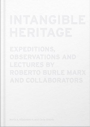 Item #119044 INTANGIBLE HERITAGE: EXPEDITIONS, OBSERVATIONS AND LECTURES BY ROBERTO BURLE MARX...