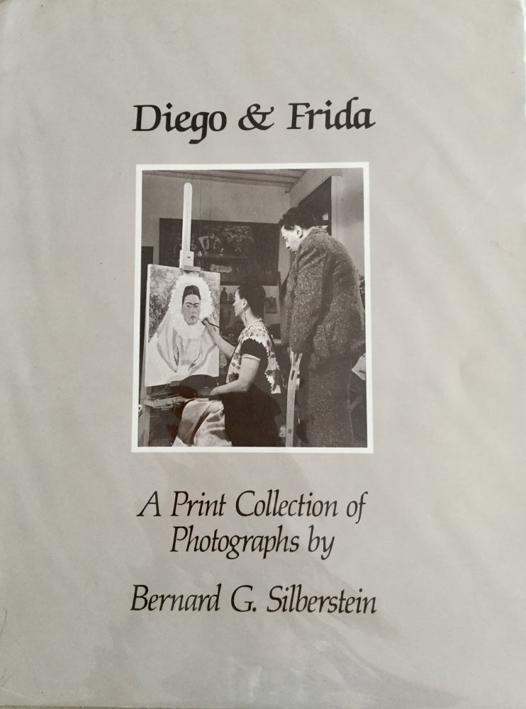 Item #19765 DIEGO & FRIDA: A PRINT COLLECTION OF PHOTOGRAPHS, BY BERNARD G. SILBERSTEIN;. Bernard G. Silberstein.