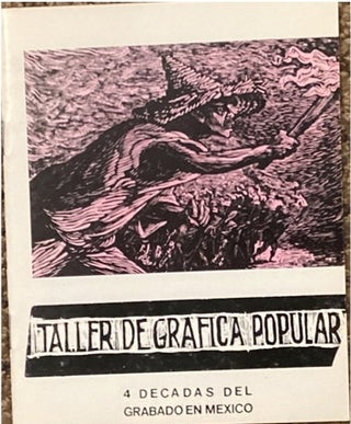 Item #32498 TALLER DE GRAFICA POPULAR: 4 DECADAS DEL GRABADO EN MEXICO
