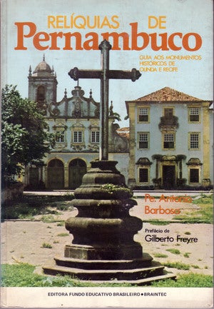 Item #37202 RELÍQUIAS DE PERNAMBUCO: GUIA AOS MONUMENTOS HISTÓRICOS DE OLINDA E RECIFE.; Prefácio de Gilberto Freyre. Antonio Barbosa.