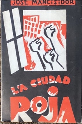 Item #58668 LA CIUDAD ROJA; Novela Proletaria. José Mancisidor