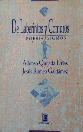 Item #61896 DE LABERINTOS Y CONJUROS: POESIA, SIGNOS. Alfonso Quijada Urias, Jesus Romeo Galdamez