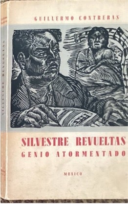 Item #64177 SILVESTRE REVUELTAS: GENIO ATORMENTADO. Guillermo Contreras