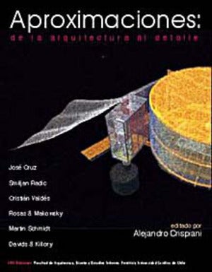 Item #67045 APROXIMACIONES: DE LA ARQUITECTURA AL DETALLE.; Serie Arte - Colección Arquitectura Vol. 10. Alejandro Crispiani.