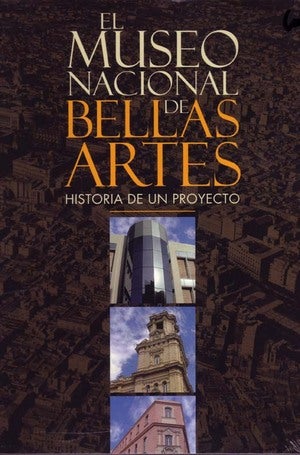 Item #70418 MUSEO NACIONAL DE BELLAS ARTES: HISTORIA DE UN PROYECTO; Prefacio: Fidel Castro Ruz. José Linares Ferrera.