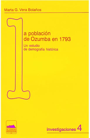 Item #78955 POBLACIÓN DE OZUMBA EN 1793: UN ESTUDIO DE DEMOGRAFÍA HISTÓRICA.; Investigaciones 4. Marta G. Vera Bolaños.