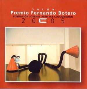 Item #79931 SALÓN PREMIO FERNANDO BOTERO, 2005.; Artistas colaboradores Ramsés Benjumea... [et al.]