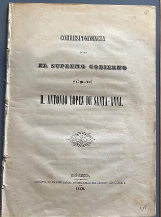 Item #81908 CORRESPONDENCIA ENTRE EL SUPREMO GOBIERNO Y EL GENERAL D. ANTONIO LOPEZ DE SANTA-ANNA