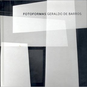 GERALDO DE BARROS: SOBRAS + FOTOFORMAS.; Textos: Rubens Fernandes Junior...[et al.]