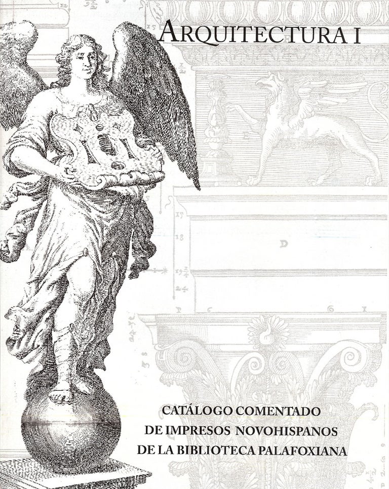 Item #92343 CATÁLOGO COMENTADO DE IMPRESOS NOVOHISPANOS DE LA BIBLIOTECA PALAFOXIANA: ARQUITECTURA, VOLS. I & II
