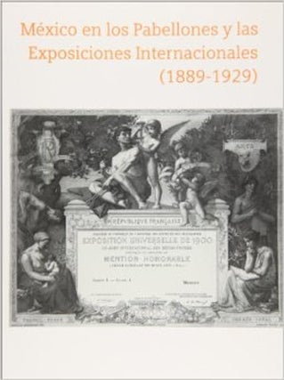 Item #98297 MÉXICO EN LOS PABELLONES Y LAS EXPOSICIONES INTERNACIONALES (1899-1929).;...
