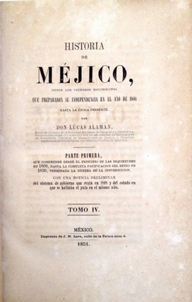 HISTORIA DE MEJICO. DESDE LOS PRIMEROS MOVIMIENTOS QUE PREPARAN LA INDEPENDENCIA EN EL ANO DE 1808 HASTA LA EPOCA PRESENTE.